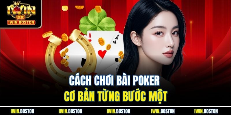 Cách Chơi Bài Poker Iwin Với Chiến Thuật Đỉnh Cao Nhất 2 Cách chơi bài poker cơ bản từng bước một