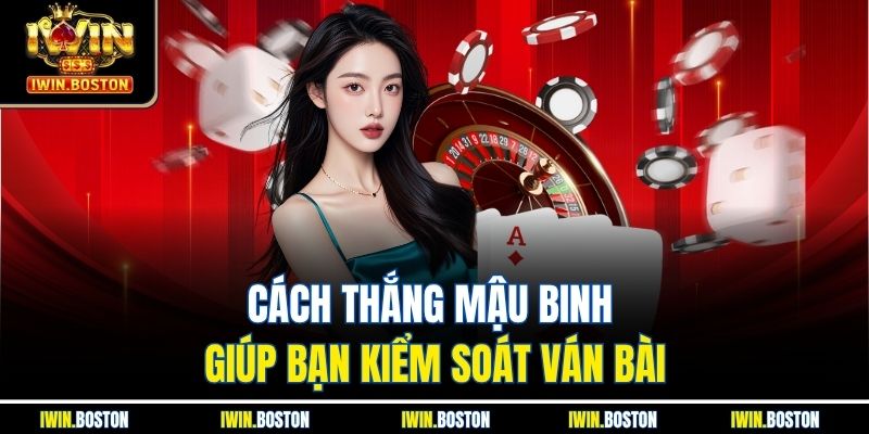 Cách Thắng Mậu Binh Dễ Dàng, Hiệu Quả Tại Nhà Cái Iwin