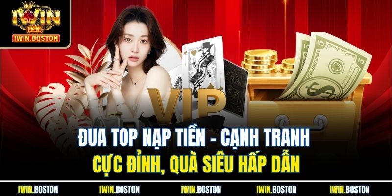 Đua top nạp tiền – Cạnh Tranh Cực Đỉnh, Quà Siêu Hấp Dẫn