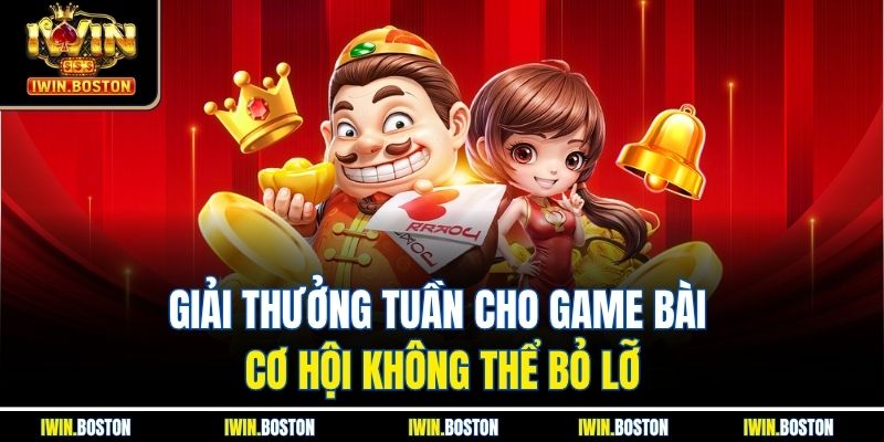 Giải Thưởng Tuần Cho Game Bài – Cơ Hội Không Thể Bỏ Lỡ