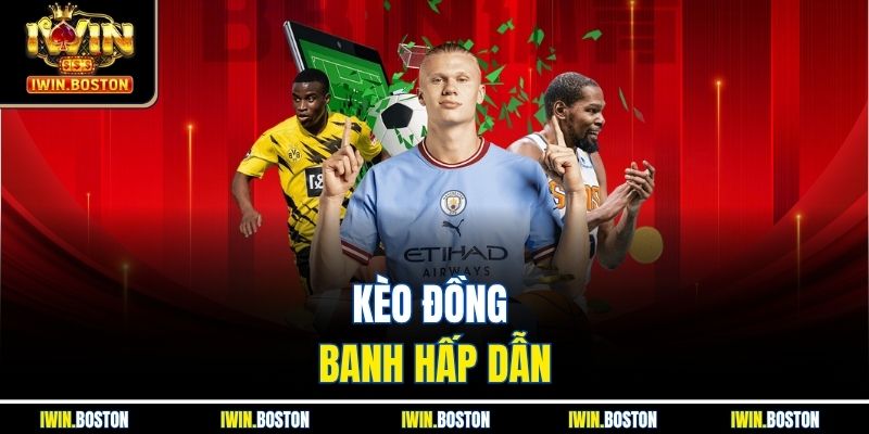 Kèo đồng banh hấp dẫn