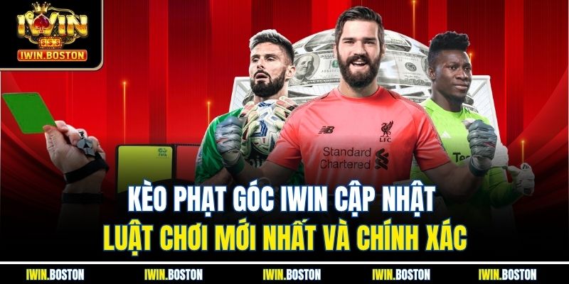 Kèo Phạt Góc Iwin Cập Nhật Luật Chơi Mới Nhất Và Chính Xác
