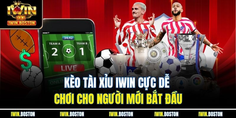 Kèo Tài Xỉu Iwin Cực Dễ Chơi Cho Người Mới Bắt Đầu