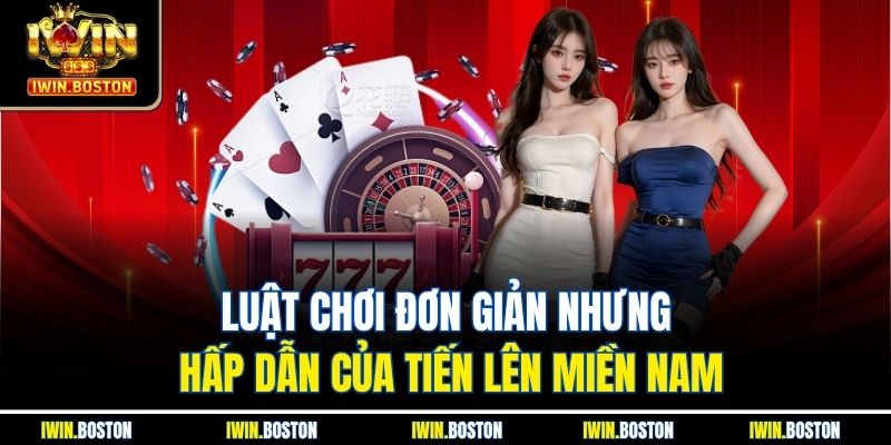 Tiến Lên Miền Nam Iwin Đảm Bảo Luật Chơi Rõ Ràng, Công Bằng 2 Luật chơi đơn giản nhưng hấp dẫn của tiến lên miền nam