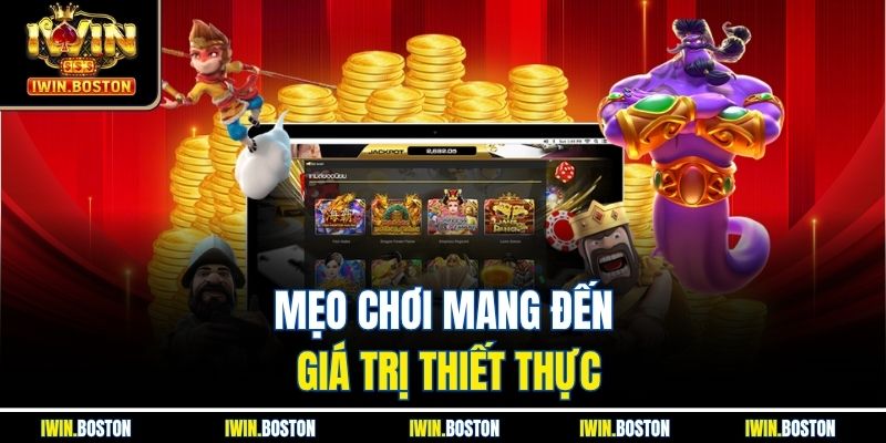 Mẹo chơi mang đến giá trị thiết thực