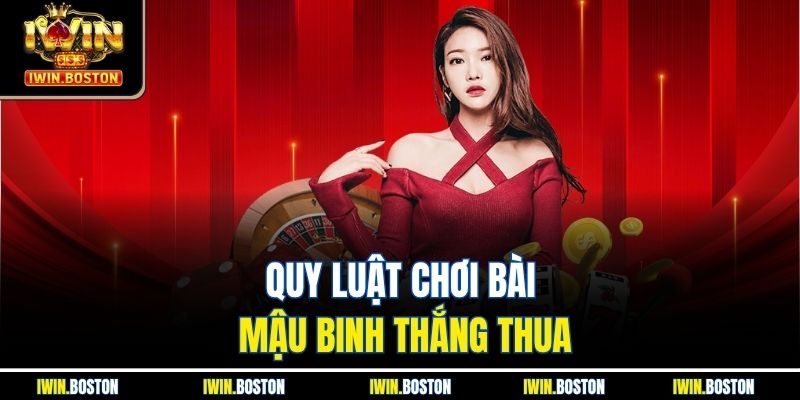 Quy luật chơi bài mậu binh thắng thua