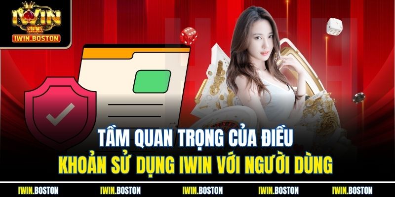 Tầm quan trọng của điều khoản sử dụng iwin với người dùng 
