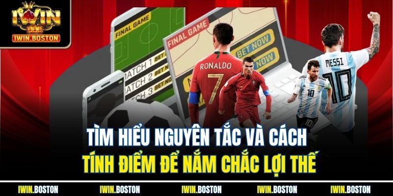 Tìm hiểu nguyên tắc và cách tính điểm để nắm chắc lợi thế