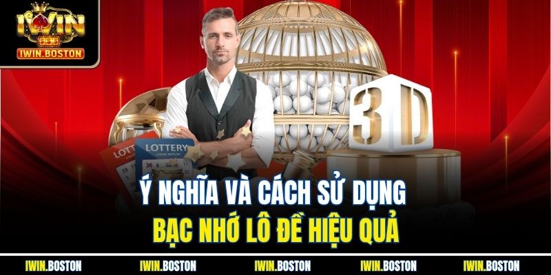 Ý nghĩa và cách sử dụng bạc nhớ lô đề hiệu quả